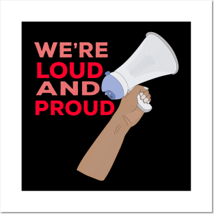 We're Loud and Proud Posters and Art